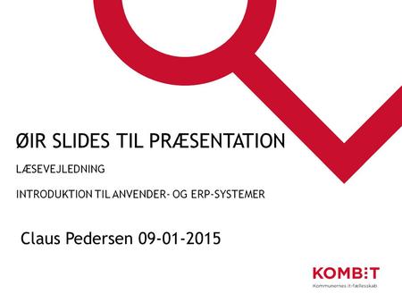 ØiR slides til præsentation Læsevejledning Introduktion til Anvender- og erp-systemer Claus Pedersen 09-01-2015.