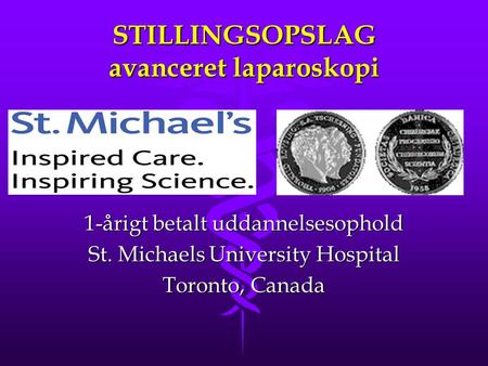 STILLINGSOPSLAG avanceret laparoskopi 1-årigt betalt uddannelsesophold St. Michaels University Hospital Toronto, Canada.