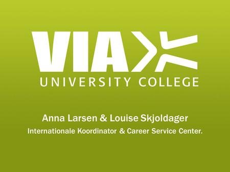 Anna Larsen & Louise Skjoldager Internationale Koordinator & Career Service Center.
