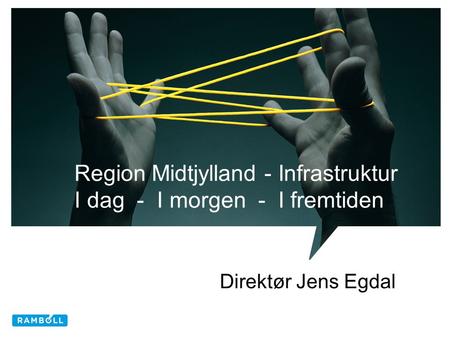 Region Midtjylland - Infrastruktur I dag - I morgen - I fremtiden Direktør Jens Egdal.