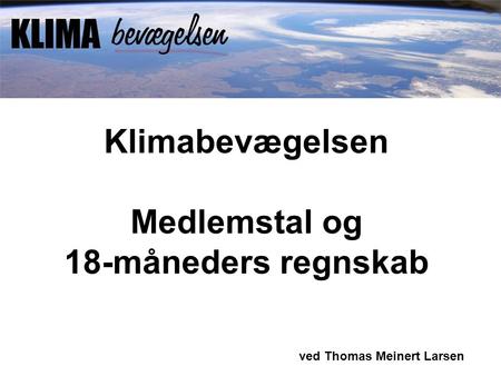 Klimabevægelsen Medlemstal og 18-måneders regnskab ved Thomas Meinert Larsen.