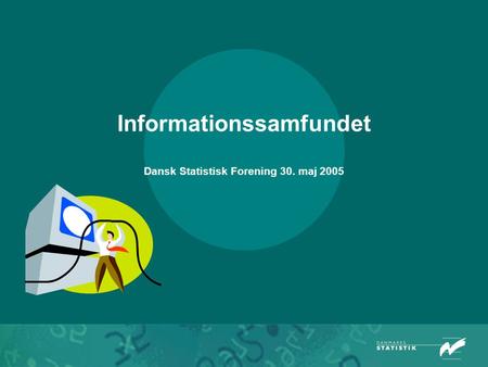 Informationssamfundet Dansk Statistisk Forening 30. maj 2005.