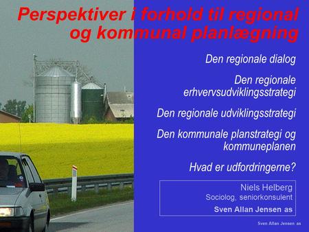 Sven Allan Jensen as Perspektiver i forhold til regional og kommunal planlægning Den regionale dialog Den regionale erhvervsudviklingsstrategi Den regionale.