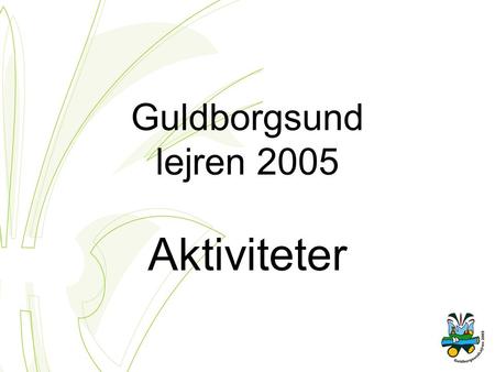Guldborgsund lejren 2005 Aktiviteter. Underlejrdag Valgfri 24 x 7 HC- Andersen dag Knald i låget Hjemmeopgaver.
