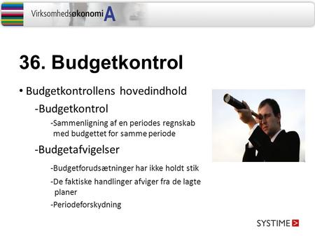 36. Budgetkontrol Budgetkontrollens hovedindhold Budgetkontrol