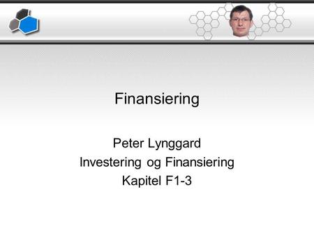 Finansiering Peter Lynggard Investering og Finansiering Kapitel F1-3.