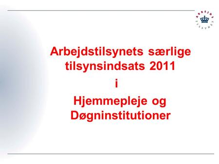 Arbejdstilsynets særlige tilsynsindsats 2011 i Hjemmepleje og Døgninstitutioner.