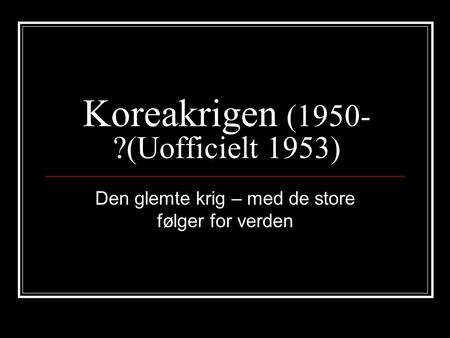Koreakrigen (1950-?(Uofficielt 1953)