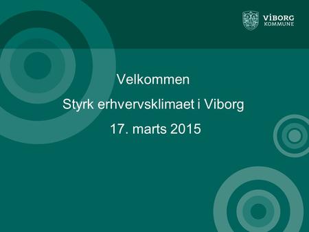 Velkommen Styrk erhvervsklimaet i Viborg 17. marts 2015