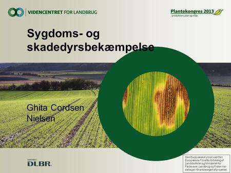Ghita Cordsen Nielsen Sygdoms- og skadedyrsbekæmpelse Den Europæiske Union ved Den Europæiske Fond for Udvikling af Landdistrikter og Ministeriet for Fødevarer,