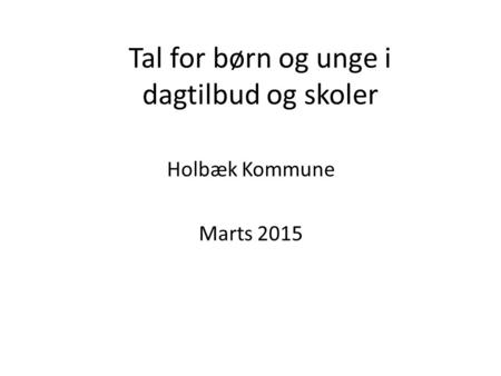 Tal for børn og unge i dagtilbud og skoler Holbæk Kommune Marts 2015.