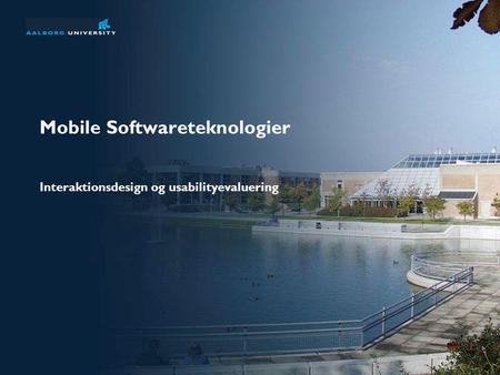 Mobile Softwareteknologier Interaktionsdesign og usabilityevaluering.