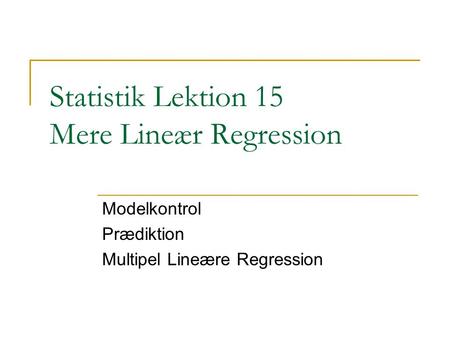 Statistik Lektion 15 Mere Lineær Regression