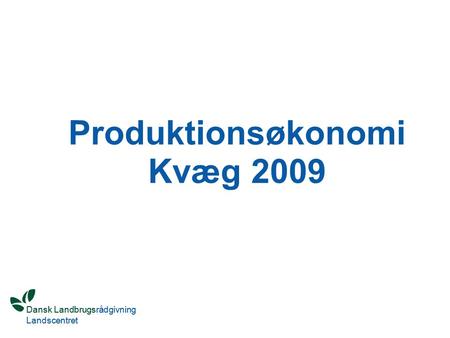 Dansk Landbrugsrådgivning Landscentret Produktionsøkonomi Kvæg 2009.