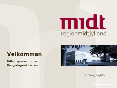 Www.regionmidtjylland.dk Velkommen Udbudspræsentation: Rengøringsmidler mv. Indkøb og Logistik.