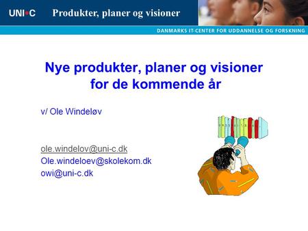 Produkter, planer og visioner Nye produkter, planer og visioner for de kommende år v/ Ole Windeløv
