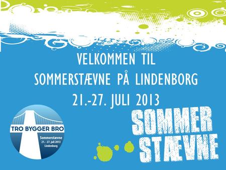 VELKOMMEN TIL SOMMERSTÆVNE PÅ LINDENBORG 21.-27. JULI 2013.