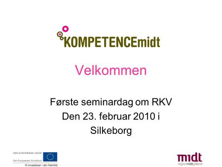 Velkommen Første seminardag om RKV Den 23. februar 2010 i Silkeborg.