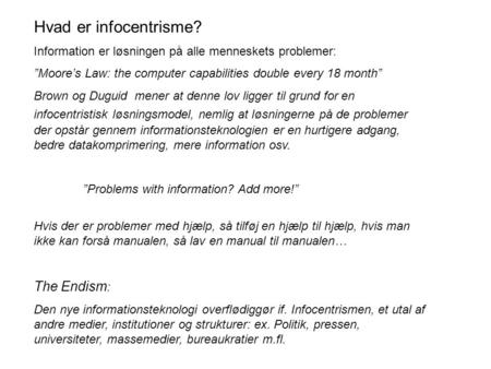 Hvad er infocentrisme? Information er løsningen på alle menneskets problemer: ”Moore’s Law: the computer capabilities double every 18 month” Brown og Duguid.