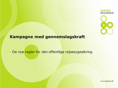 Www.regioner.dk Kampagne med gennemslagskraft - De nye regler for den offentlige rejsesygesikring.