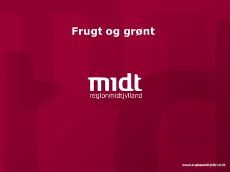 Www.regionmidtjylland.dk Frugt og grønt. 600 g om dagen 2 ▪ www.regionmidtjylland.dk.