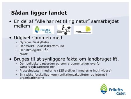 Sådan ligger landet En del af ”Alle har ret til rig natur” samarbejdet mellem Udgivet sammen med –Dyrenes Beskyttelse –Danmarks Sportsfiskerforbund –Det.