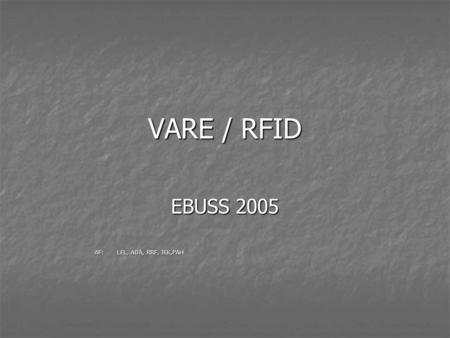VARE / RFID EBUSS 2005 AF:LEL, AOA, RRF, JEK,PAH.