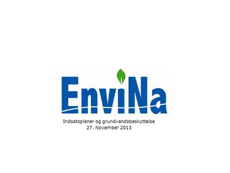 Indsatsplaner og grundvandsbeskyttelse 27. November 2013.