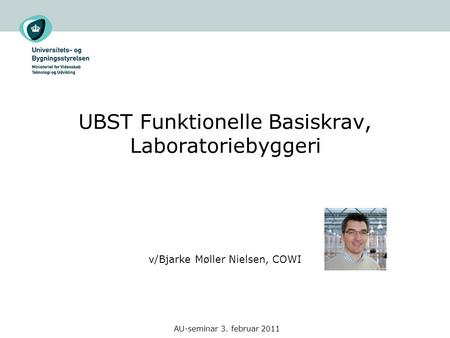 AU-seminar 3. februar 2011 UBST Funktionelle Basiskrav, Laboratoriebyggeri v/Bjarke Møller Nielsen, COWI.