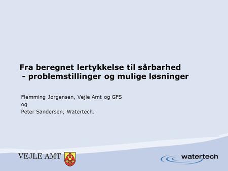 Fra beregnet lertykkelse til sårbarhed - problemstillinger og mulige løsninger Flemming Jørgensen, Vejle Amt og GFS og Peter Sandersen, Watertech.