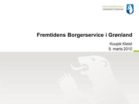 Fremtidens Borgerservice i Grønland Kuupik Kleist 9. marts 2010.