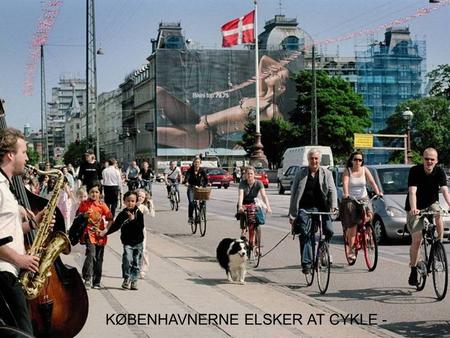 KØBENHAVNERNE ELSKER AT CYKLE -. 60 % af københavnerne cykler på arbejde De fleste af os i alle slags vejr.