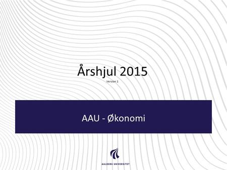 Årshjul 2015 Version 1 AAU - Økonomi.