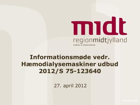 Indkøb & Medicoteknik www.IM.rm.dk Informationsmøde vedr. Hæmodialysemaskiner udbud 2012/S 75-123640 27. april 2012.