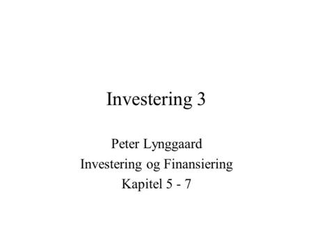Peter Lynggaard Investering og Finansiering Kapitel 5 - 7