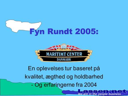 Fyn Rundt 2005: En oplevelses tur baseret på kvalitet, ægthed og holdbarhed - Og erfaringerne fra 2004 We are in the people business…