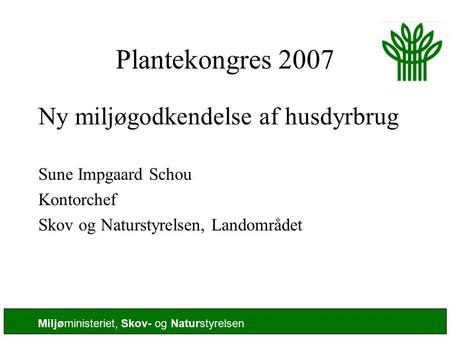 Plantekongres 2007 Ny miljøgodkendelse af husdyrbrug
