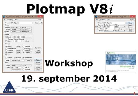Plotmap V8 i Workshop 19. september 2014. Velkommen til en dag om Plotmap LIFA’s hovedkontor, Odense. Her er samlet landinspektørforretningen, GIS/IT.
