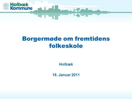 Borgermøde om fremtidens folkeskole Holbæk 18. Januar 2011.
