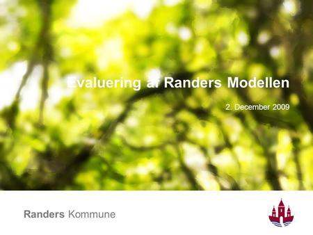 Randers Kommune Evaluering af Randers Modellen 2. December 2009.