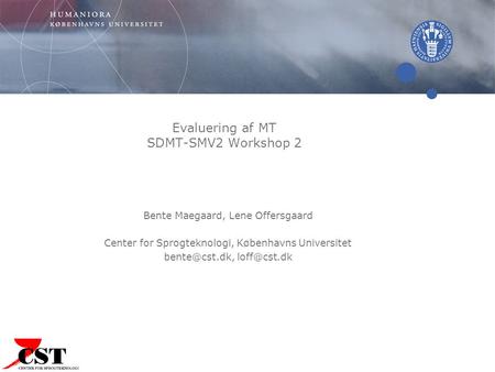 Evaluering af MT SDMT-SMV2 Workshop 2 Bente Maegaard, Lene Offersgaard Center for Sprogteknologi, Københavns Universitet
