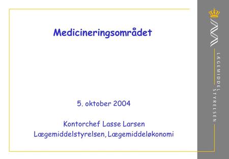 Medicineringsområdet 5. oktober 2004 Kontorchef Lasse Larsen Lægemiddelstyrelsen, Lægemiddeløkonomi.