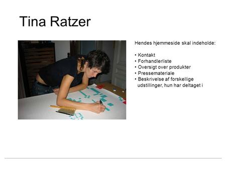 Tina Ratzer Hendes hjemmeside skal indeholde: Kontakt Forhandlerliste