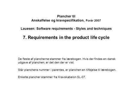 Plancher til Anskaffelse og kravspecifikation, Forår 2007 Lauesen: Software requirements - Styles and techniques 7. Requirements in the product life cycle.