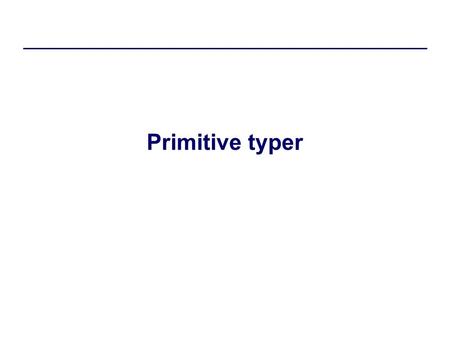 Primitive typer. dIntProg, F08Typer.2 Subtyperelation for primitive typer byte ≤ short ≤ int ≤ long ≤ float ≤ double char boolean double d; int i; d =