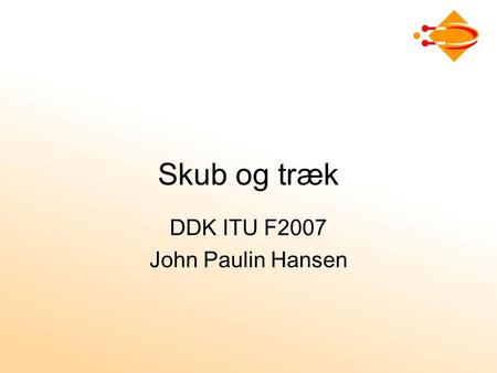 Skub og træk DDK ITU F2007 John Paulin Hansen. Ambient reklame Engang: Skjult markedsføring, gurilla- reklamer, græsrods-opinionsdannelse... Nu: Fast.