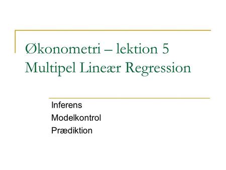 Økonometri – lektion 5 Multipel Lineær Regression