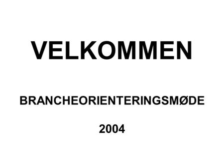 VELKOMMEN BRANCHEORIENTERINGSMØDE 2004. Agenda Velkommen Praktiske detaljer REACH - den politiske proces Henrik Søren Larsen, Miljøstyrelsen REACH - set.