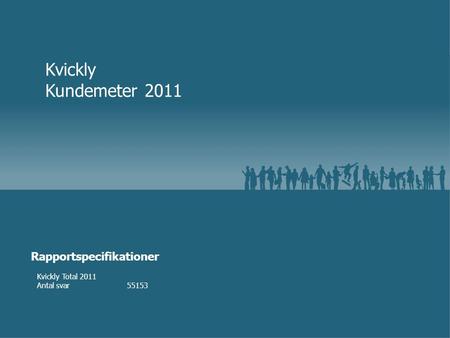 Kvickly Total 2011 Antal svar55153 Kvickly Kundemeter 2011 Rapportspecifikationer.