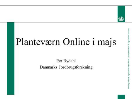 Planteværn Online i majs Per Rydahl Danmarks Jordbrugsforskning.
